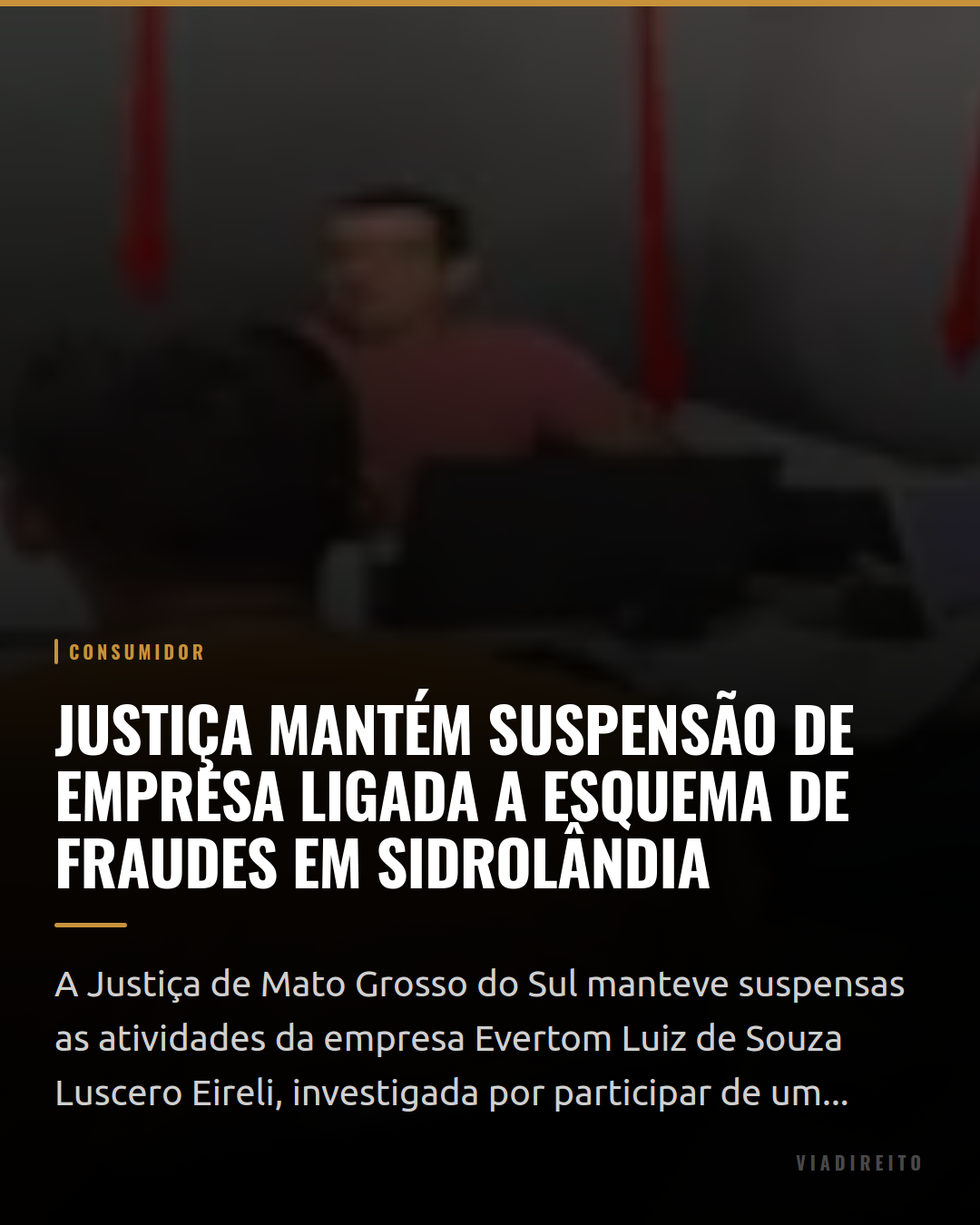 Justiça mantém suspensão de empresa ligada a esquema de fraudes em Sidrolândia