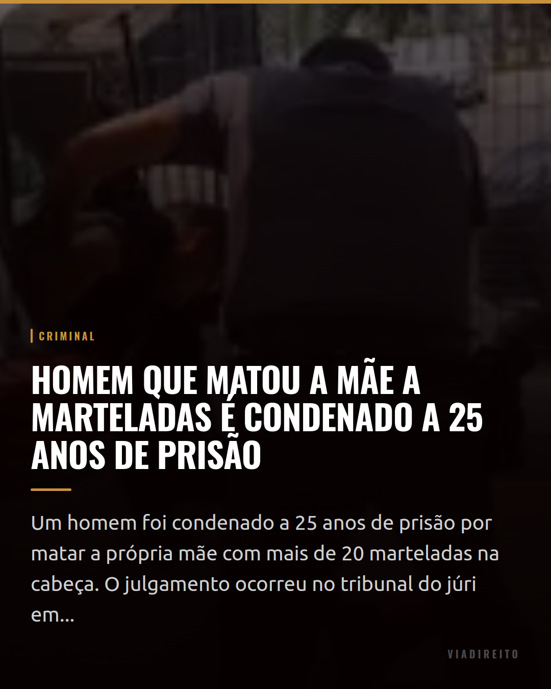 Homem que matou a mãe a marteladas é condenado a 25 anos de prisão