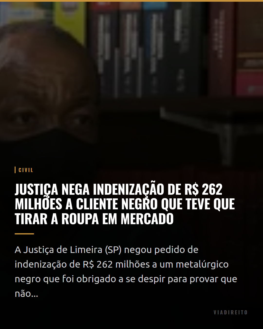 Justiça nega indenização de R$ 262 milhões a cliente negro que teve que tirar a roupa em mercado
