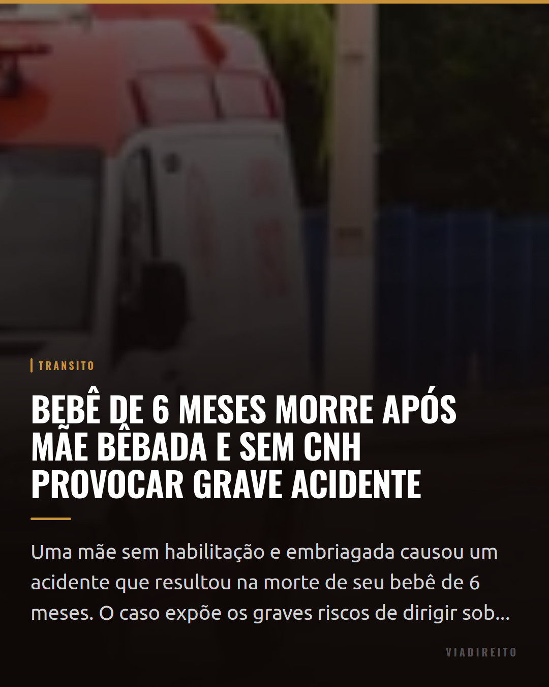 Bebê de 6 meses morre após mãe bêbada e sem CNH provocar grave acidente
