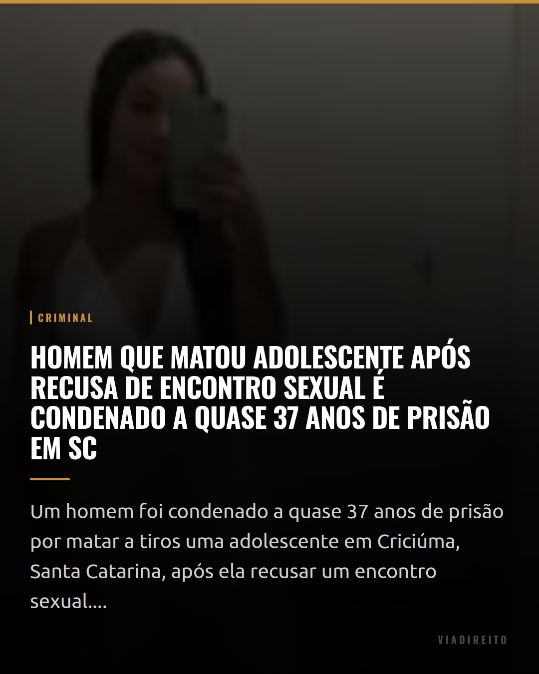 Homem que matou adolescente após recusa de encontro sexual é condenado a quase 37 anos de prisão em SC