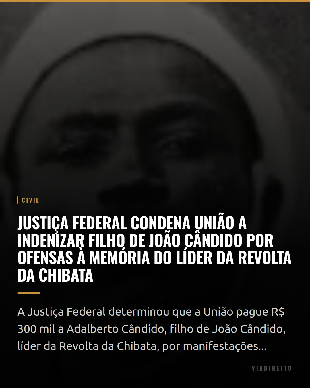 Justiça Federal condena União a indenizar filho de João Cândido por ofensas à memória do líder da Revolta da Chibata