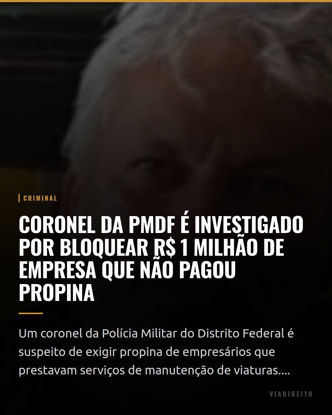 Coronel da PMDF é investigado por bloquear R$ 1 milhão de empresa que não pagou propina