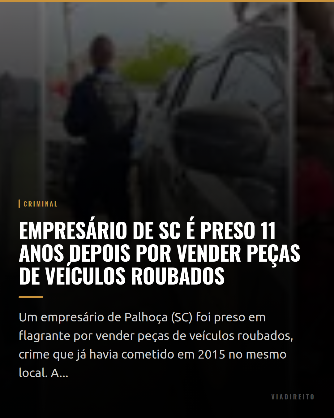 Empresário de SC é preso 11 anos depois por vender peças de veículos roubados