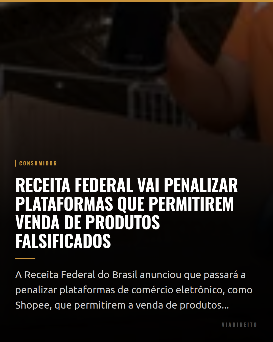 Receita Federal vai penalizar plataformas que permitirem venda de produtos falsificados